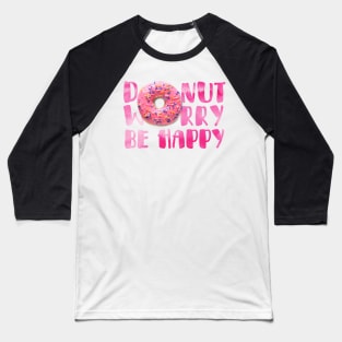 Don't Worry Be Happy Donut Text Art Baseball T-Shirt